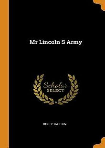 MR Lincoln S Army, Hardcover/Bruce Catton