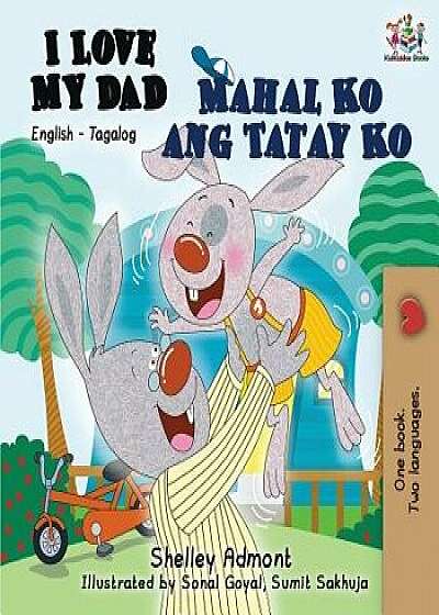 I Love My Dad Mahal Ko ang Tatay Ko: English Tagalog, Paperback/Shelley Admont