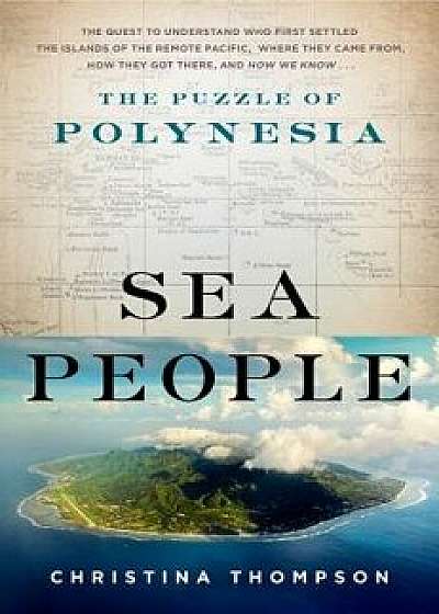 Sea People: The Puzzle of Polynesia, Hardcover/Christina Thompson
