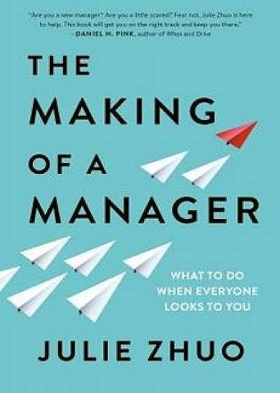 The Making of a Manager: What to Do When Everyone Looks to You, Hardcover/Julie Zhuo
