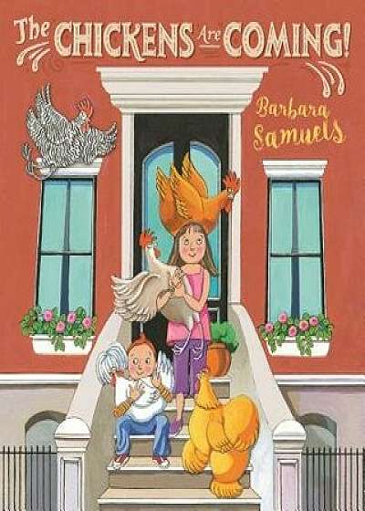 The Chickens Are Coming!, Hardcover/Barbara Samuels