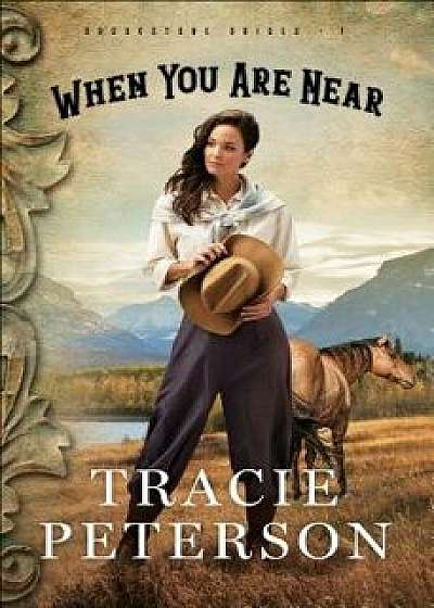 When You Are Near, Hardcover/Tracie Peterson