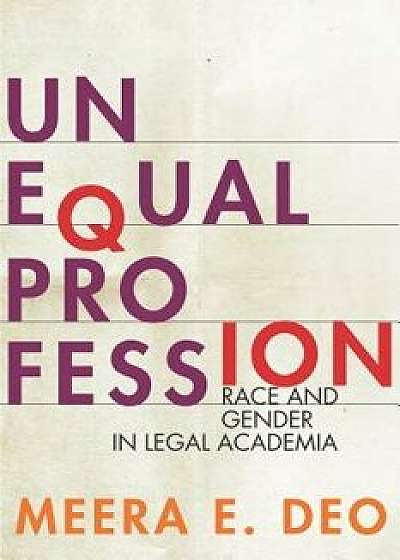 Unequal Profession: Race and Gender in Legal Academia, Paperback/Meera E. Deo