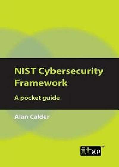 NIST Cybersecurity Framework: A pocket guide, Paperback/Alan Calder