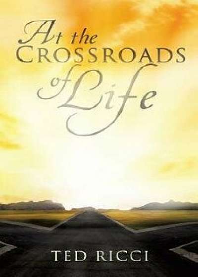 At the Crossroads of Life, Paperback/Ted Ricci