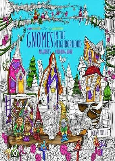 Zendoodle Coloring Presents Gnomes in the Neighborhood: An Artist's Coloring Book, Paperback/Denyse Klette