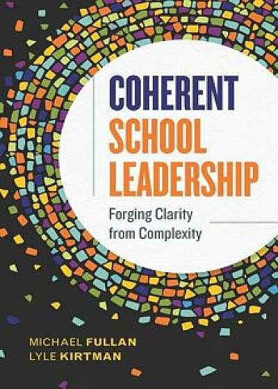 Coherent School Leadership: Forging Clarity from Complexity, Paperback/Michael Fullan