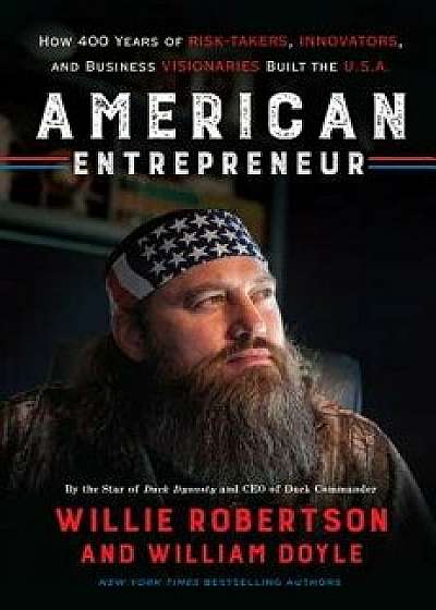 American Entrepreneur: How 400 Years of Risk-Takers, Innovators, and Business Visionaries Built the U.S.A., Hardcover/Willie Robertson