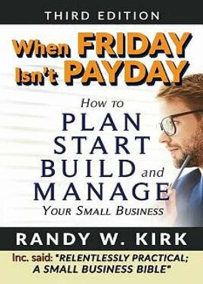 When Friday Isn't Payday: How to Plan Start Build and Manage Your Small Business, Paperback/Sah Mabalay