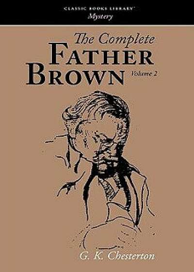 The Complete Father Brown Volume 2, Paperback/G. K. Chesterton