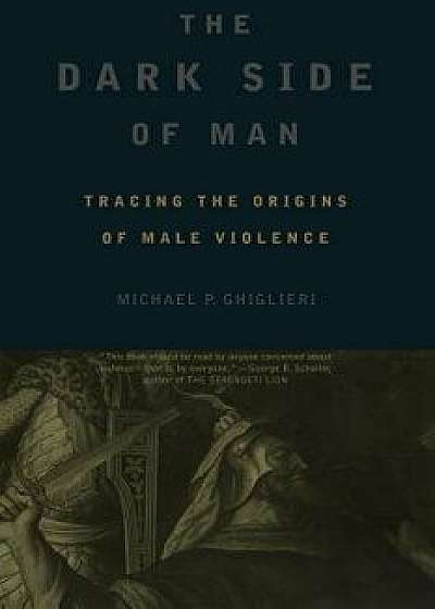 The Dark Side of Man, Paperback/Michael Ghiglieri