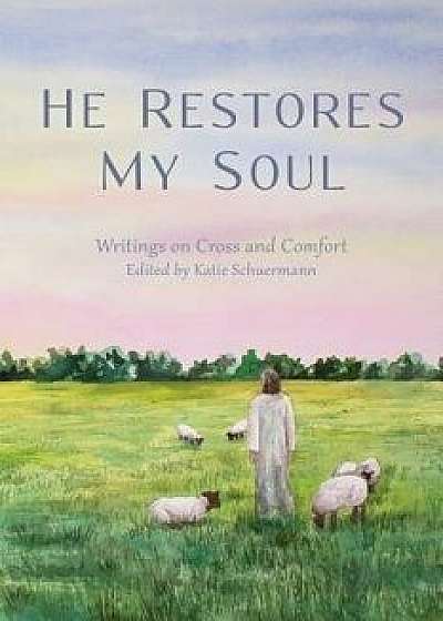 He Restores My Soul, Paperback/Katie Schuermann
