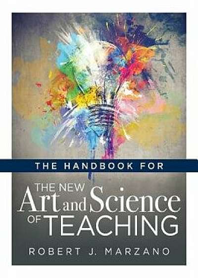 The Handbook for the New Art and Science of Teaching: (your Guide to the Marzano Framework for Competency-Based Education and Teaching Methods), Paperback/Robert J. Marzano