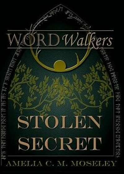 Word Walkers: Stolen Secret, Hardcover/Amelia C. M. Moseley