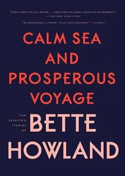 Calm Sea and Prosperous Voyage, Hardcover/Bette Howland