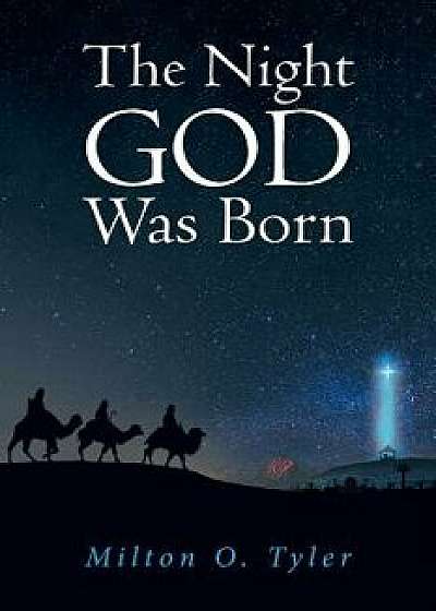 The Night God Was Born, Paperback/Milton O. Tyler