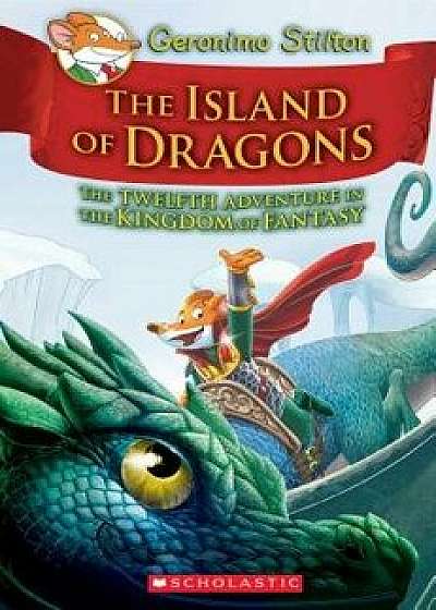 Island of Dragons (Geronimo Stilton and the Kingdom of Fantasy #12), Hardcover/Geronimo Stilton
