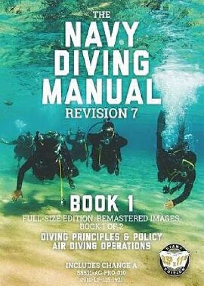 The Navy Diving Manual - Revision 7 - Book 1: Full-Size Edition, Remastered Images, Book 1 of 2: Diving Principles & Policy, Air Diving Operations, Paperback/Carlile Media