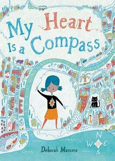 My Heart Is a Compass, Hardcover/Deborah Marcero