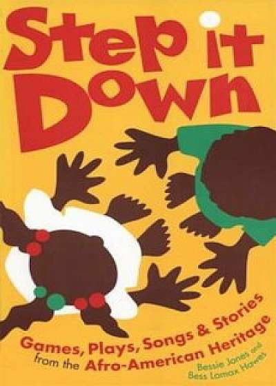 Step It Down: Games, Plays, Songs, and Stories from the Afro-American Heritage, Paperback/Bess Lomax Hawes