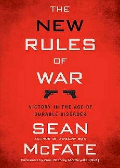 The New Rules of War: Victory in the Age of Durable Disorder, Hardcover/Sean McFate