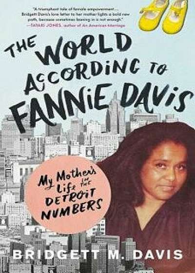 The World According to Fannie Davis: My Mother's Life in the Detroit Numbers, Hardcover/Bridgett M. Davis