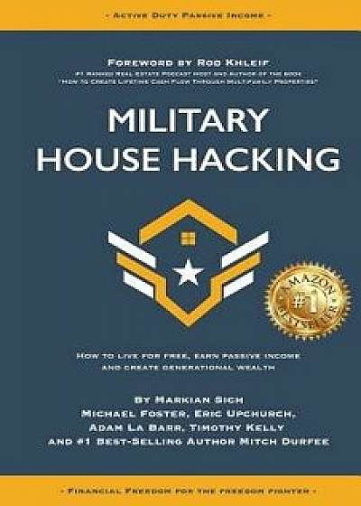 Military House Hacking: How to Live for Free, Earn Passive Income and Create Generational Wealth, Paperback/Michael Foster