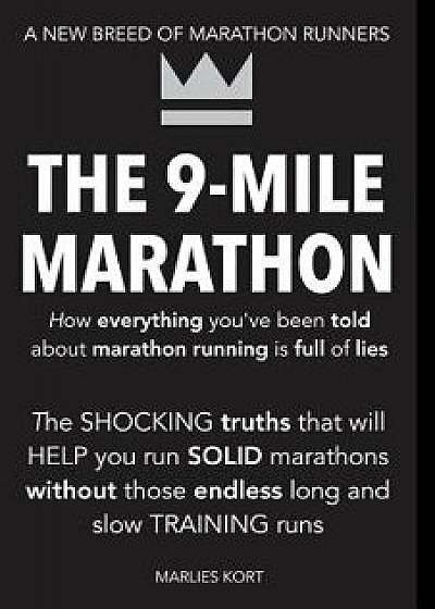The 9-Mile Marathon: A New Breed of Marathon Runners, Paperback/M. Marlies N. Kort