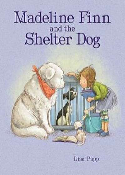 Madeline Finn and the Shelter Dog, Hardcover/Lisa Papp