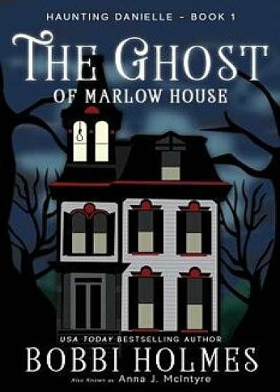 The Ghost of Marlow House, Paperback/Anna J. McIntyre