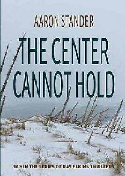 The Center Cannot Hold, Paperback/Aaron Stander