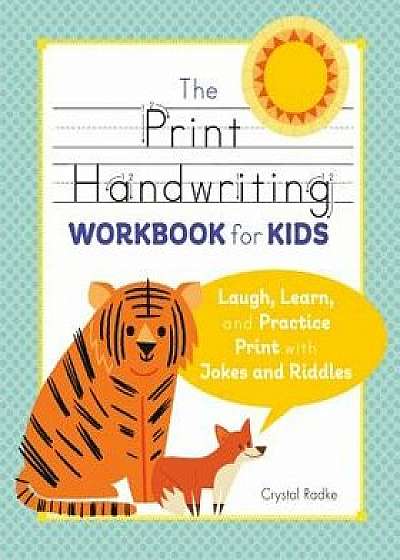 The Print Handwriting Workbook for Kids: Laugh, Learn, and Practice Print with Jokes and Riddles, Paperback/Crystal Radke