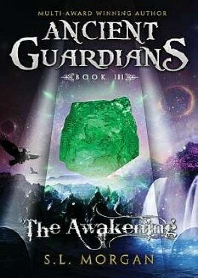 Ancient Guardians: The Awakening (Book 3, Ancient Guardians Series), Paperback/S. L. Morgan