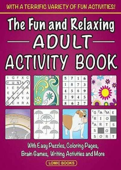 The Fun and Relaxing Adult Activity Book: With Easy Puzzles, Coloring Pages, Writing Activities, Brain Games and Much More, Paperback/Fun Adult Activity Book