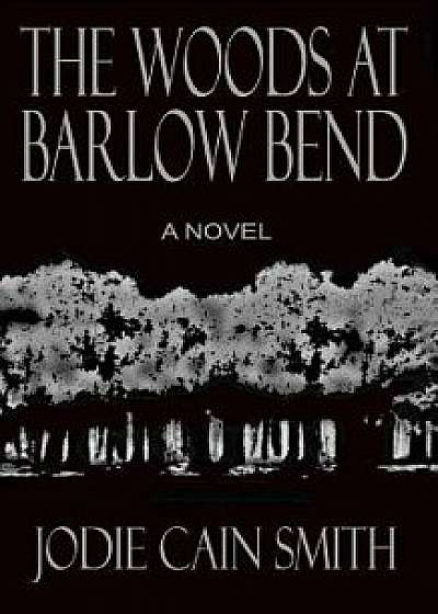 The Woods at Barlow Bend, Paperback/Jodie Cain Smith