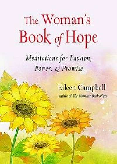 The Woman's Book of Hope: Meditations for Passion, Power, and Promise, Paperback/Eileen Campbell