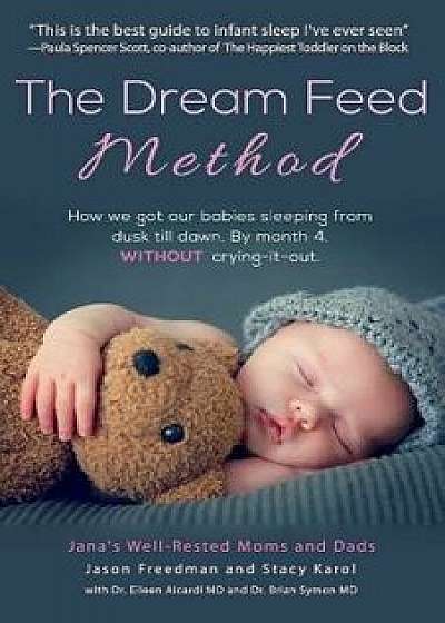 The Dream Feed Method: How We Got Our Babies Sleeping from Dusk Till Dawn. Without Crying-It-Out, Paperback/Jason Freedman