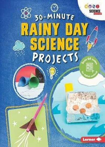 30-Minute Rainy Day Science Projects/Loren Bailey