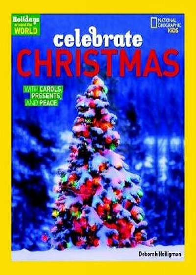 Celebrate Christmas: With Carols, Presents, and Peace/Deborah Heiligman