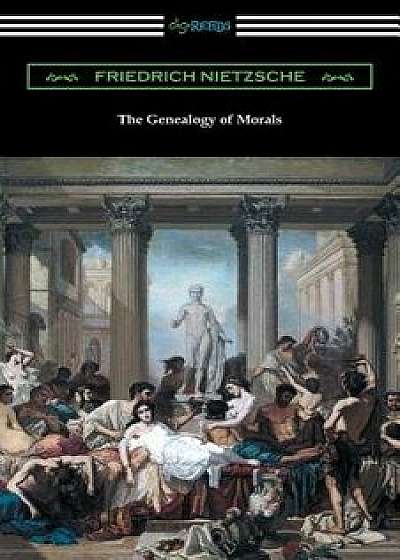 The Genealogy of Morals (Translated by Horace B. Samuel with an Introduction by Willard Huntington Wright), Paperback/Friedrich Wilhelm Nietzsche