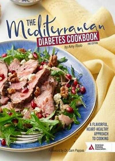 The Mediterranean Diabetes Cookbook, 2nd Edition: A Flavorful, Heart-Healthy Approach to Cooking, Paperback/Amy Riolo