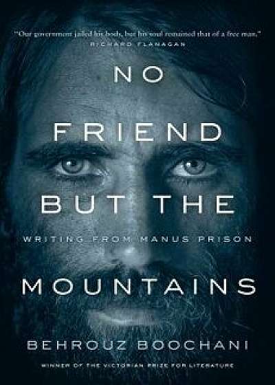 No Friend But the Mountains: Writing from Manus Prison, Paperback/Behrouz Boochani