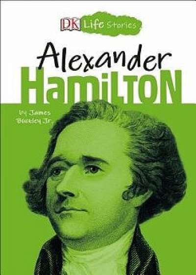 DK Life Stories: Alexander Hamilton, Hardcover/Jim Buckley