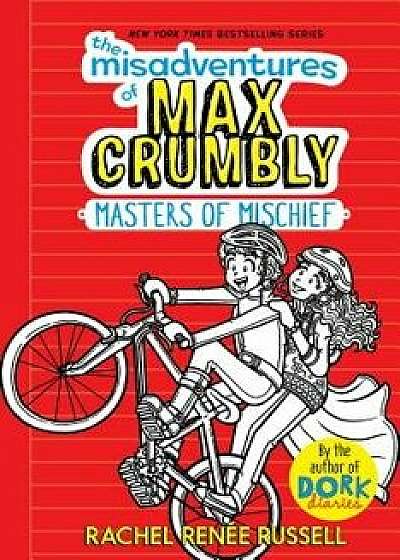 The Misadventures of Max Crumbly: Masters of Mischief, Hardcover/Rachel Ren Russell