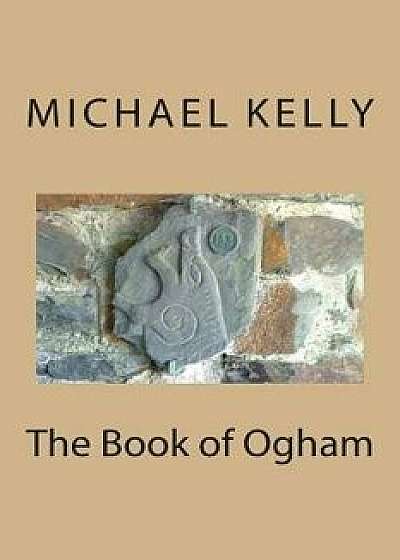 The Book of Ogham, Paperback/Michael Kelly
