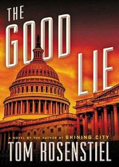 The Good Lie, Hardcover/Tom Rosenstiel