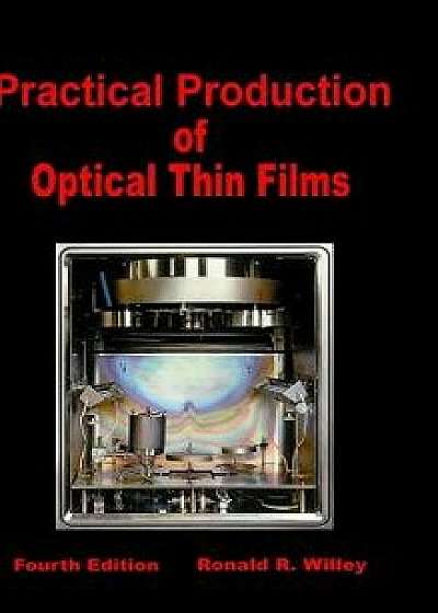 Practical Production of Optical Thin Films/Ronald R. Willey