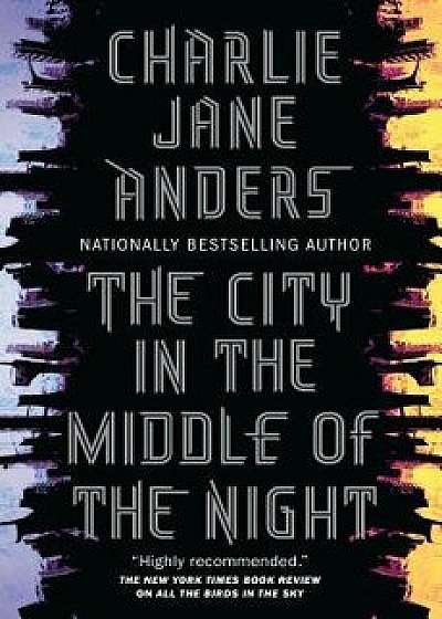 The City in the Middle of the Night, Hardcover/Charlie Jane Anders
