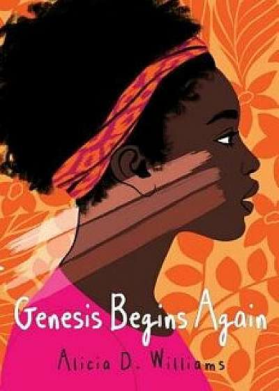 Genesis Begins Again, Hardcover/Alicia D. Williams