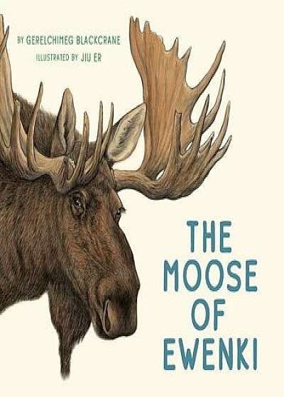 The Moose of Ewenki, Hardcover/Gerelchimeg Blackcrane